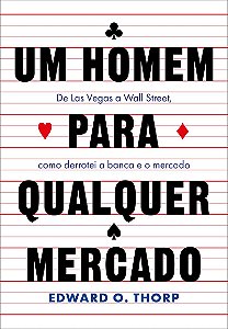 Um homem para qualquer mercado: De Las Vegas a Wall Street, como derrotei a banca e o mercado