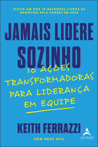 Jamais lidere sozinho: 10 ações transformadoras para liderança em equipe