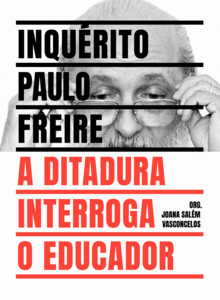 Inquérito Paulo Freire: a ditadura interroga o educador