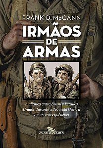 Irmãos de armas: A aliança entre Brasil e Estados Unidos durante a Segunda Guerra e suas consequências