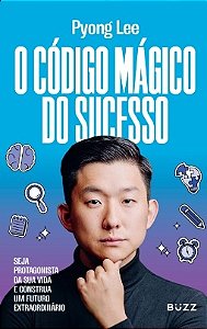 O código mágico do sucesso: Seja protagonista da sua vida e construa um futuro extraordinário