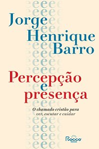 Percepção e presença: O chamado cristão para ver, escutar e cuidar