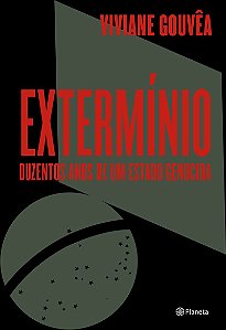 Extermínio: Duzentos anos de um Estado genocida