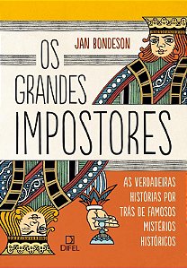 Os grandes impostores: As verdadeiras histórias por trás de famosos mistérios históricos