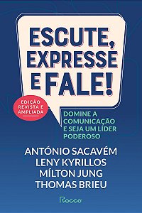 Escute, expresse e fale! – Edição Revista e Ampliada: Domine a comunicação e seja um líder poderoso