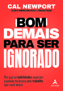 Bom demais para ser ignorado: por que as habilidades superam a paixão na busca pelo trabalho que você adora