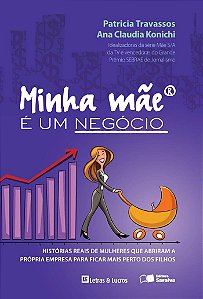 Minha mãe é um negócio: Histórias reais de mulheres que abriram suas empresas para ficar mais perto dos filhos