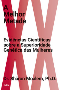 A melhor metade: evidências científicas sobre a superioridade genética das mulheres