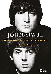 John & Paul: Uma história de amor em canções – Os bastidores da parceria entre os gênios dos Beatles