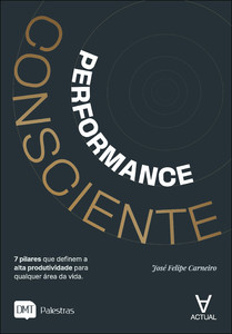Performance consciente: 7 pilares que definem a alta produtividade para qualquer área da vida
