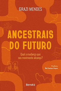 Ancestrais do Futuro-Qual a Mudança que seu Movimento Alcança?