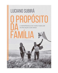 O propósito da família: a importância da visão familiar na relação com Deus