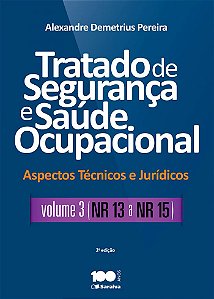 Tratado de segurança e saúde ocupacional: Aspectos técnicos e jurídicos - Volume 3 - NR - 13 a NR - 15 - 2ª edição de 2015
