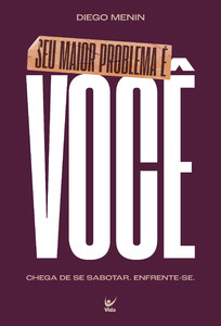 Seu maior problema é você: Chega de se sabotar. Enfrente-se.