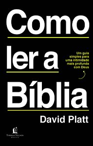 Como ler a Bíblia: Um guia simples para uma intimidade mais profunda com Deus