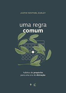 Uma regra comum: Hábitos de propósito para uma era de distração