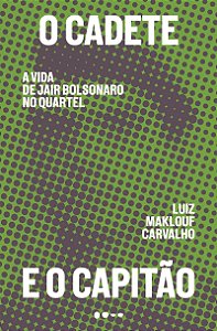 O cadete e o capitão: A vida de Jair Bolsonaro no quartel