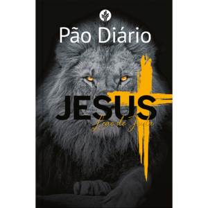Devocional Pão Diário - Jesus leão de Judá - Devocional Diário: Um devocional para cada dia do ano