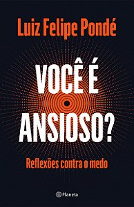 Você é ansioso?: Reflexões contra o medo