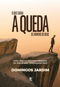 O que causa a queda de homens de Deus: Dois terços dos personagens da bíblia não terminaram bem