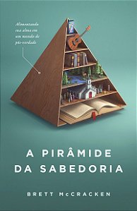A pirâmide da sabedoria: Alimentando sua alma em meio à pós-verdade