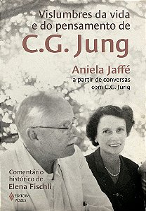 Vislumbres da vida e do pensamento de C.G. Jung: Aniela Jaffé a partir de conversas com C.G. Jung