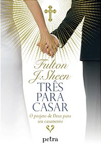 Três para casar: O projeto de Deus para seu casamento