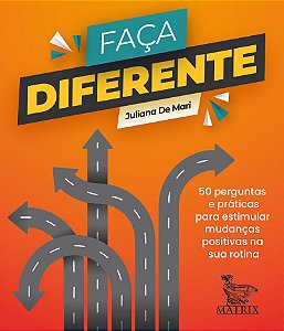 Faça diferente: 50 perguntas e práticas para estimular mudanças positivas na sua rotina