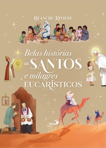 Belas Histórias de Santos e Milagres Eucarísticos