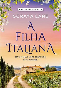 A filha italiana (As Filhas Perdidas – Livro 1): Sete filhas. Sete segredos. Sete amores.