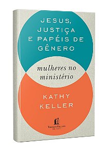Jesus, justiça e papéis de gênero: Mulheres no ministério