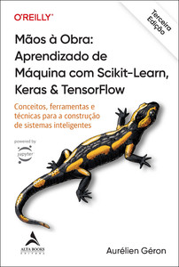 Mãos à Obra: Aprendizado de Máquina com Scikit-Learn, Keras & TensorFlow - 3ª Edição: conceitos, ferramentas e técnicas para a construção de sistemas inteligentes