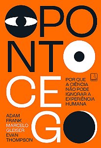 O ponto cego: Por que a ciência não pode ignorar a experiência humana