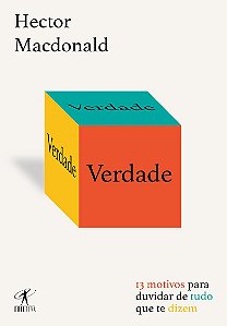 Verdade: 13 motivos para duvidar de tudo que te dizem