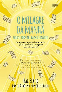 O milagre da manhã para se tornar um milionário: Os segredos das pessoas bem-sucedidas que vão ajudar você a enriquecer