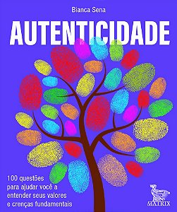 Autenticidade: 100 questões para ajudar você a entender seus valores e crenças fundamentais