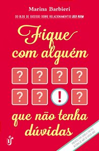 Fique com alguém que não tenha dúvidas: O livro para você que cansou de ser segunda opção!
