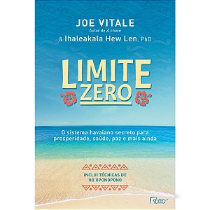 Limite zero: O sistema havaiano secreto para prosperidade, saúde, paz, e mais ainda