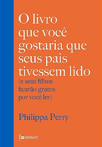 O livro que você gostaria que seus pais tivessem lido: (e seus filhos ficarão gratos por você ler)