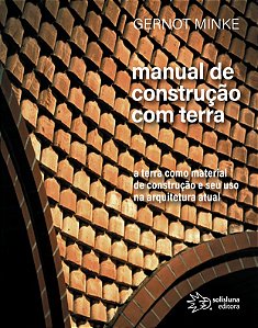Manual de Construção com Terra: A terra como material de construção e seu uso na arquitetura