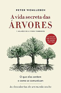 A vida secreta das árvores: O que elas sentem e como se comunicam - As descobertas de um mundo oculto