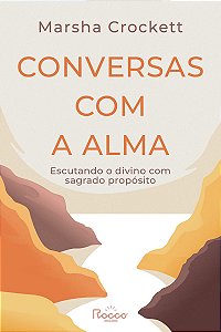 Conversas com a alma: Escutando o divino com sagrado propósito
