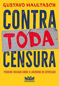 Contra toda censura - Pequeno tratado sobre a liberdade de expressão