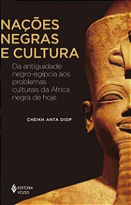 Nações negras e cultura: Da antiguidade negro-egípcia aos problemas culturais da África negra de hoje