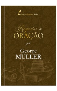 Respostas à oração - Experiencias de George Müller com Deus