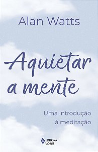 Aquietar a mente: Uma introdução à meditação