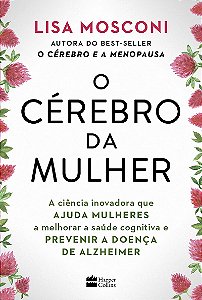 O cérebro da mulher: A ciência inovadora que ajuda mulheres a melhorar a saúde cognitiva e prevenir a doença de Alzheimer