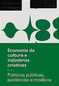 Economia da cultura e indústrias criativas - Tomo II - Políticas públicas, evidências e modelos