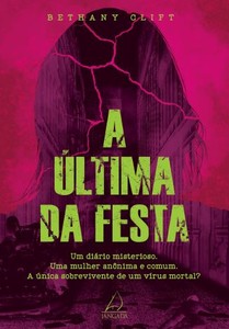A última da festa: um diário misterioso. Uma mulher anônima e comum. A única sobrevivente de um vírus mortal?