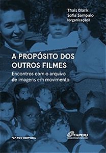 A Proposito dos Outros Filmes: Encontros Com o Arquivo de Imagens em Movimento Ed.1 - Fgv